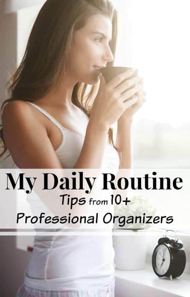 As a professional organizer, I get a lot of questions about  daily routine tips that really work